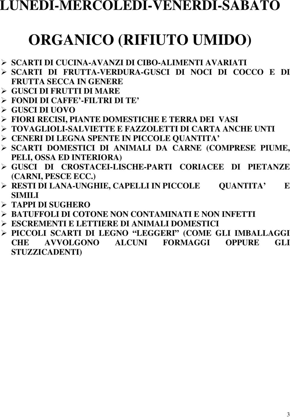 SCARTI DOMESTICI DI ANIMALI DA CARNE (COMPRESE PIUME, PELI, OSSA ED INTERIORA) GUSCI DI CROSTACEI-LISCHE-PARTI CORIACEE DI PIETANZE (CARNI, PESCE ECC.