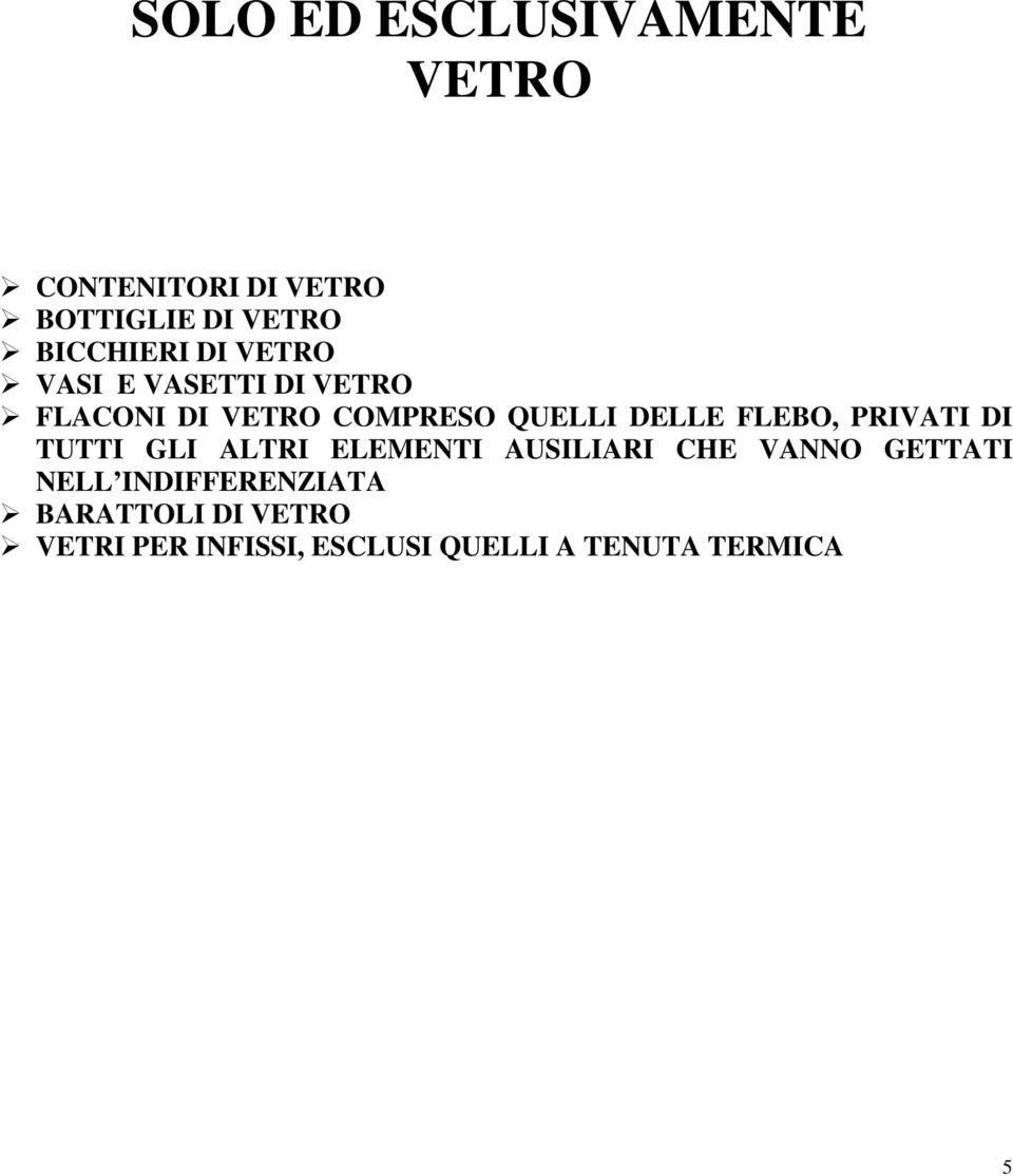 PRIVATI DI TUTTI GLI ALTRI ELEMENTI AUSILIARI CHE VANNO GETTATI NELL