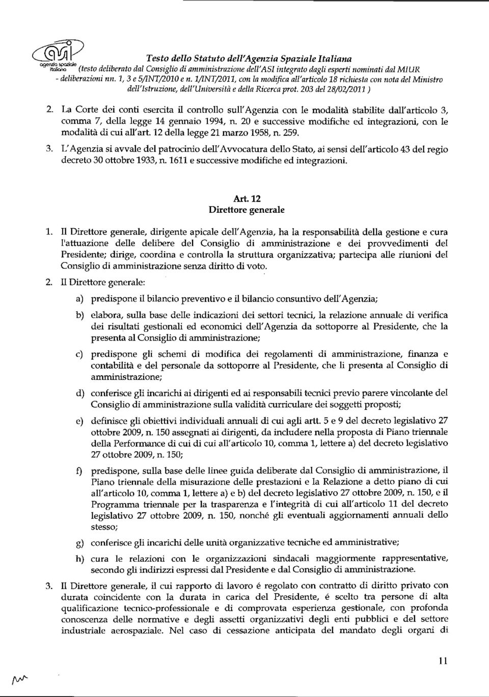 La Corte dei conti esercita il controllo sull'agenzia con le modalità stabilite dall'articolo 3, comma 7, della legge 14 gennaio 1994, n.