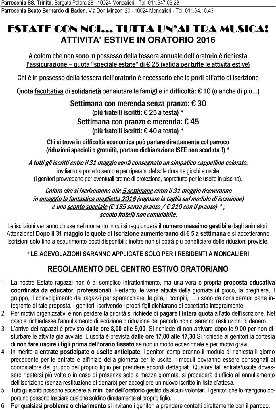 fratelli iscritti: 25 a testa) * Settimana con pranzo e merenda: 45 (più fratelli iscritti: 40 a testa) * Chi si trova in difficoltà economica può parlare direttamente col parroco (riduzioni speciali