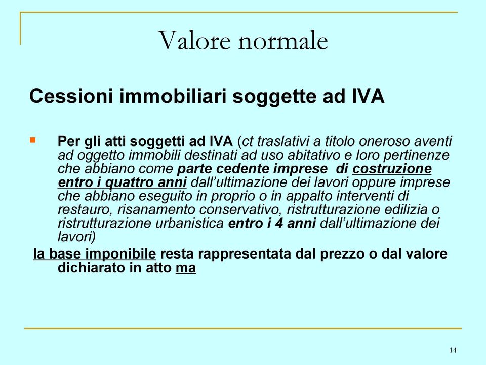 lavori oppure imprese che abbiano eseguito in proprio o in appalto interventi di restauro, risanamento conservativo, ristrutturazione edilizia o