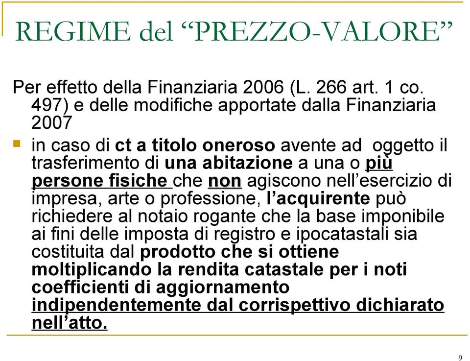 persone fisiche che non agiscono nell esercizio di impresa, arte o professione, l acquirente può richiedere al notaio rogante che la base imponibile ai