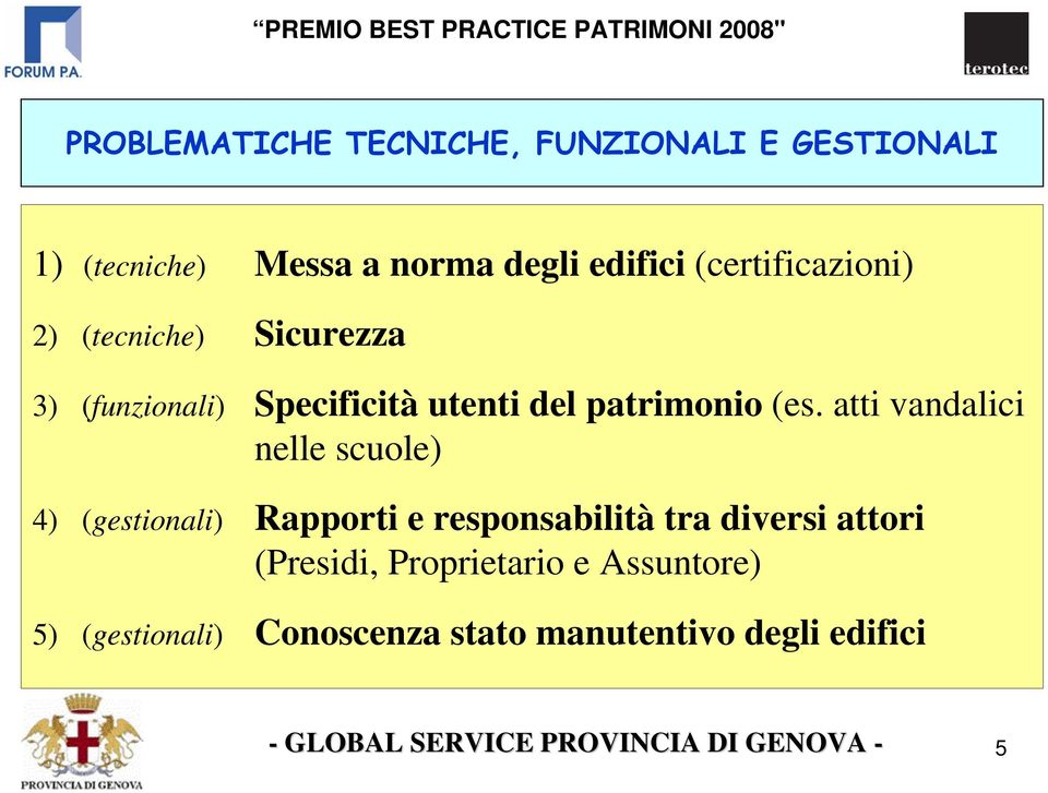 (es. atti vandalici nelle scuole) 4) (gestionali) Rapporti e responsabilità tra diversi