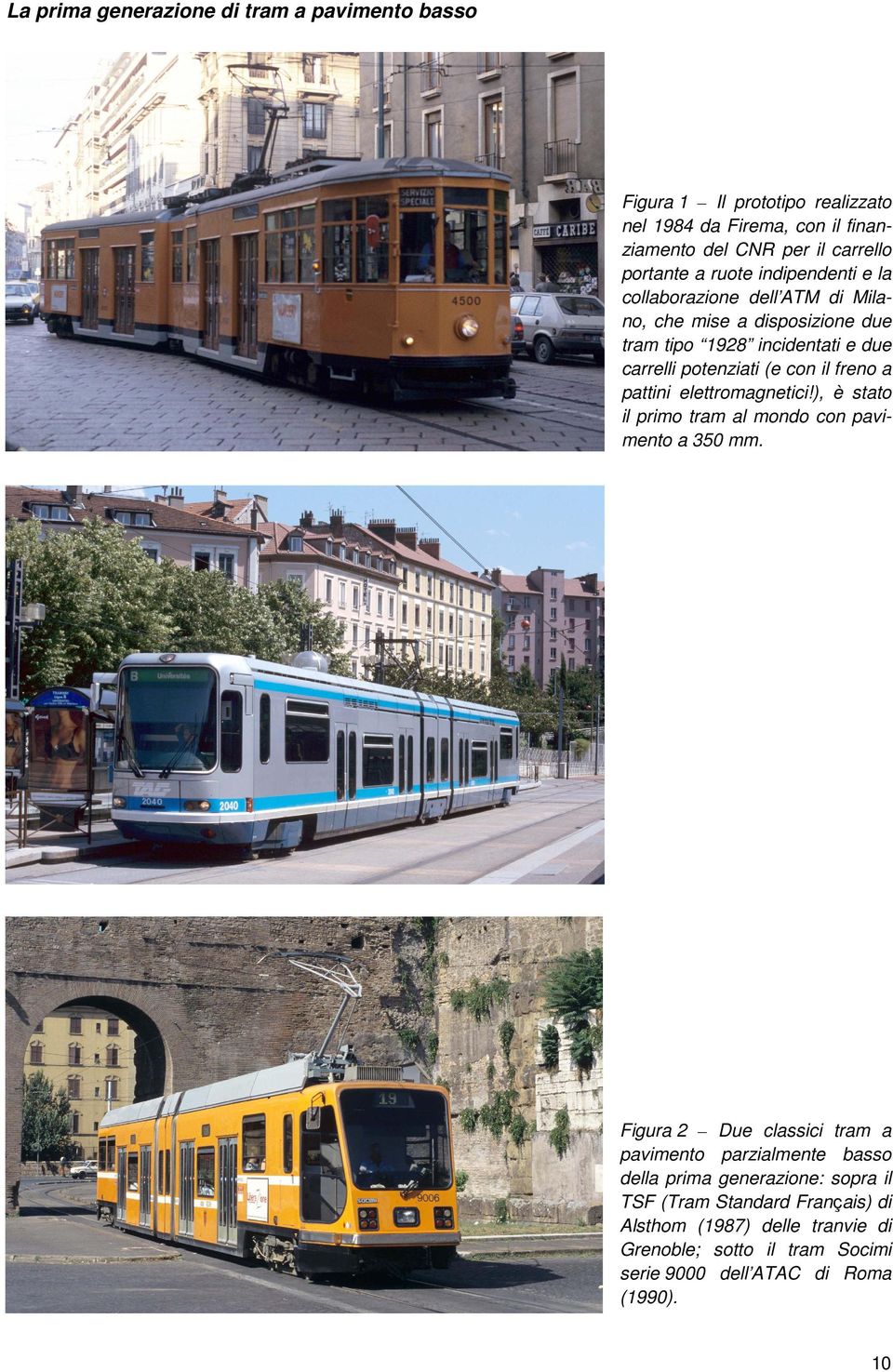 a pattini elettromagnetici!), è stato il primo tram al mondo con pavimento a 350 mm.