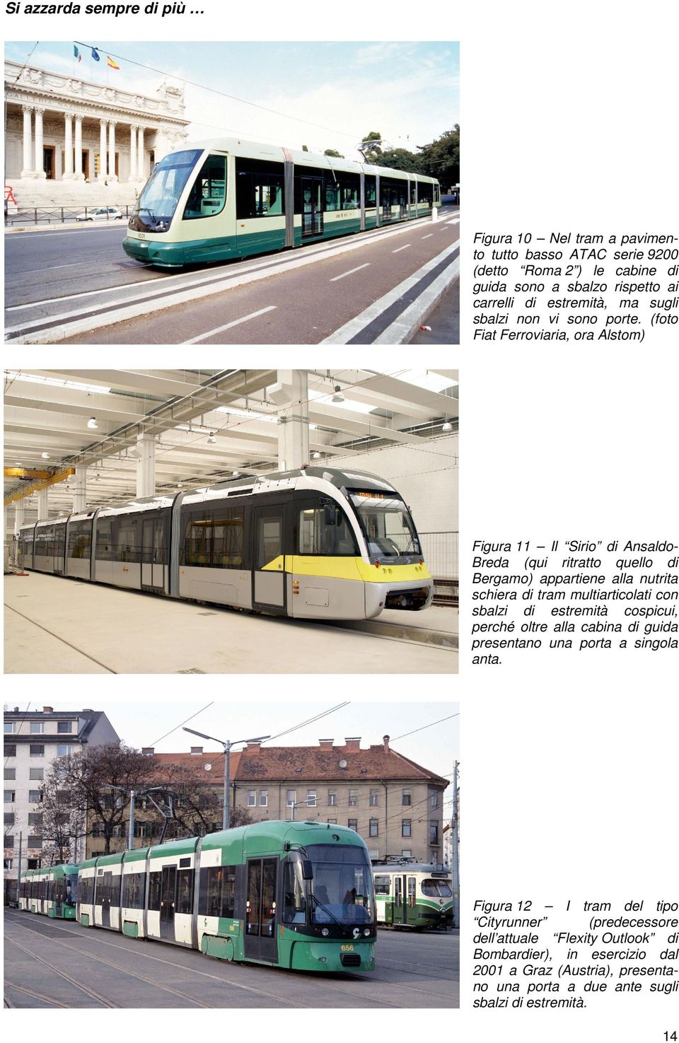 (foto Fiat Ferroviaria, ora Alstom) Figura 11 Il Sirio di AnsaldoBreda (qui ritratto quello di Bergamo) appartiene alla nutrita schiera di tram multiarticolati con