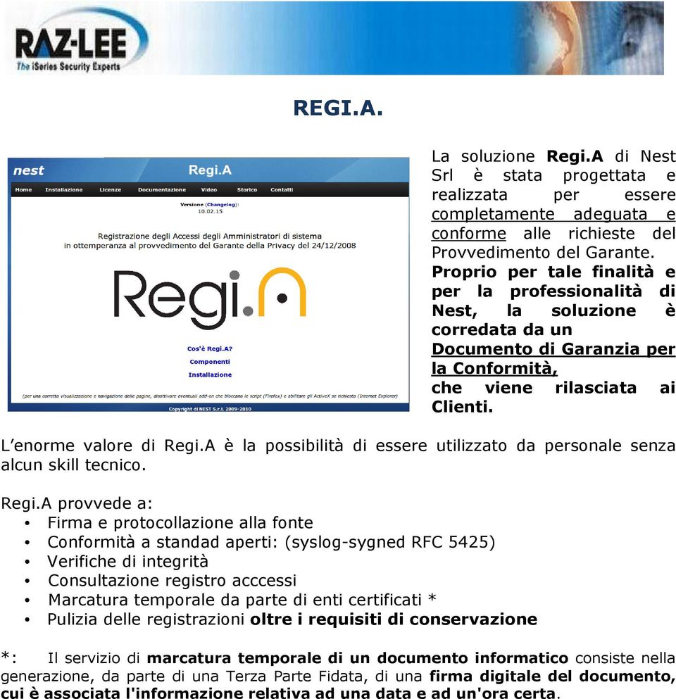 A è la possibilità di essere utilizzato da personale senza alcun skill tecnico. Regi.