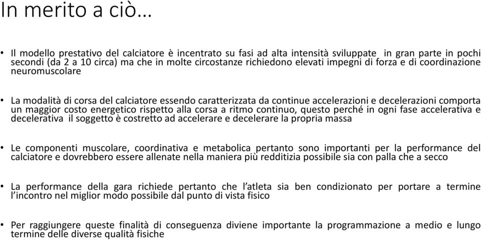 alla corsa a ritmo continuo, questo perché in ogni fase accelerativa e decelerativa il soggetto è costretto ad accelerare e decelerare la propria massa Le componenti muscolare, coordinativa e