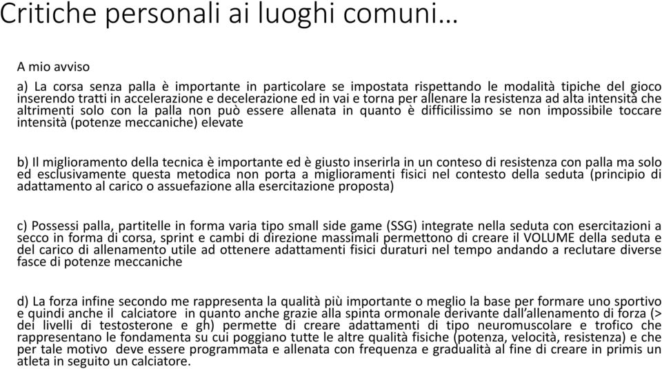 (potenze meccaniche) elevate b) Il miglioramento della tecnica è importante ed è giusto inserirla in un conteso di resistenza con palla ma solo ed esclusivamente questa metodica non porta a