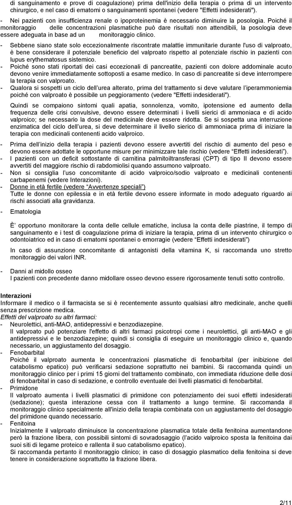 Poiché il monitoraggio delle concentrazioni plasmatiche può dare risultati non attendibili, la posologia deve essere adeguata in base ad un monitoraggio clinico.