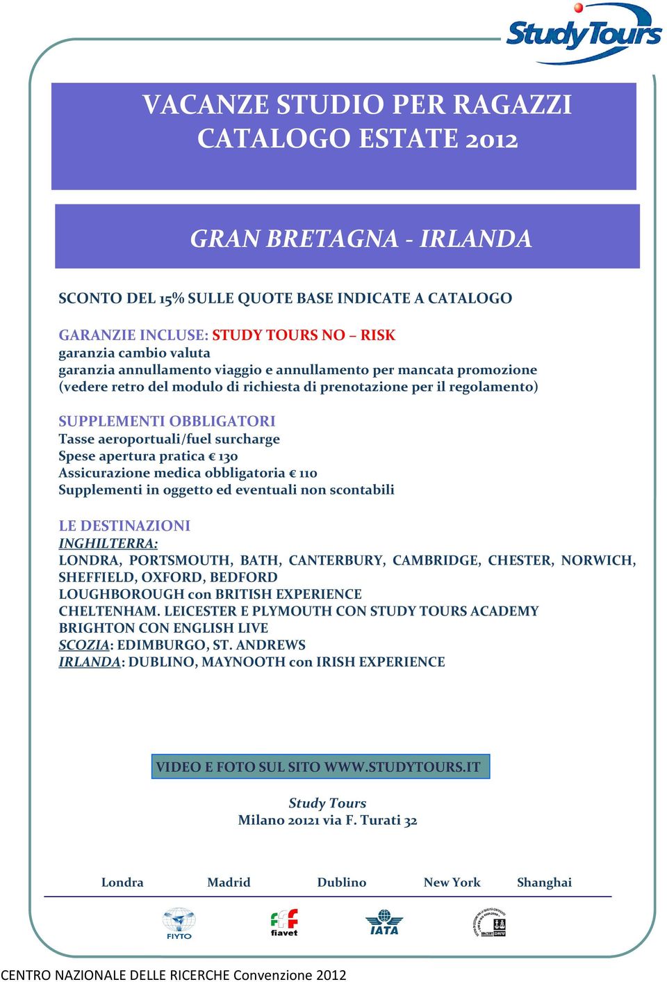 medica obbligatoria 110 LE DESTINAZIONI INGHILTERRA: LONDRA, PORTSMOUTH, BATH, CANTERBURY, CAMBRIDGE, CHESTER, NORWICH, SHEFFIELD, OXFORD, BEDFORD LOUGHBOROUGH con