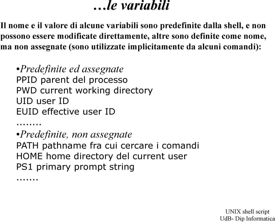 Predefinite ed assegnate PPID parent del processo PWD current working directory UID user ID EUID effective user ID.