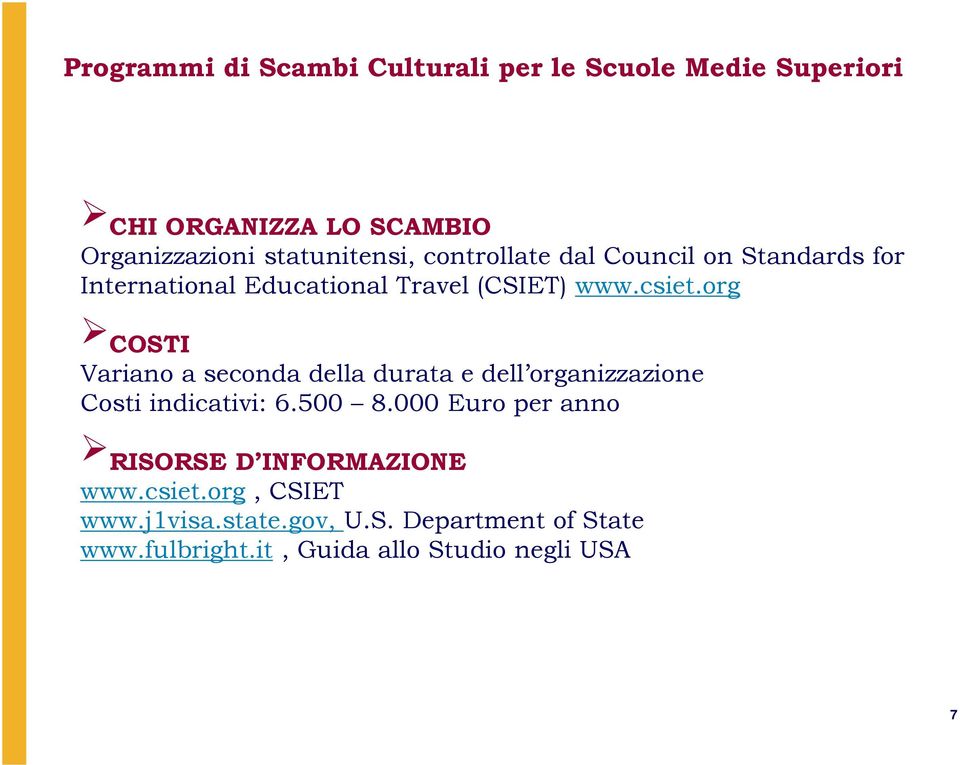 org COSTI Variano a seconda della durata e dell organizzazione Costi indicativi: 6.500 8.