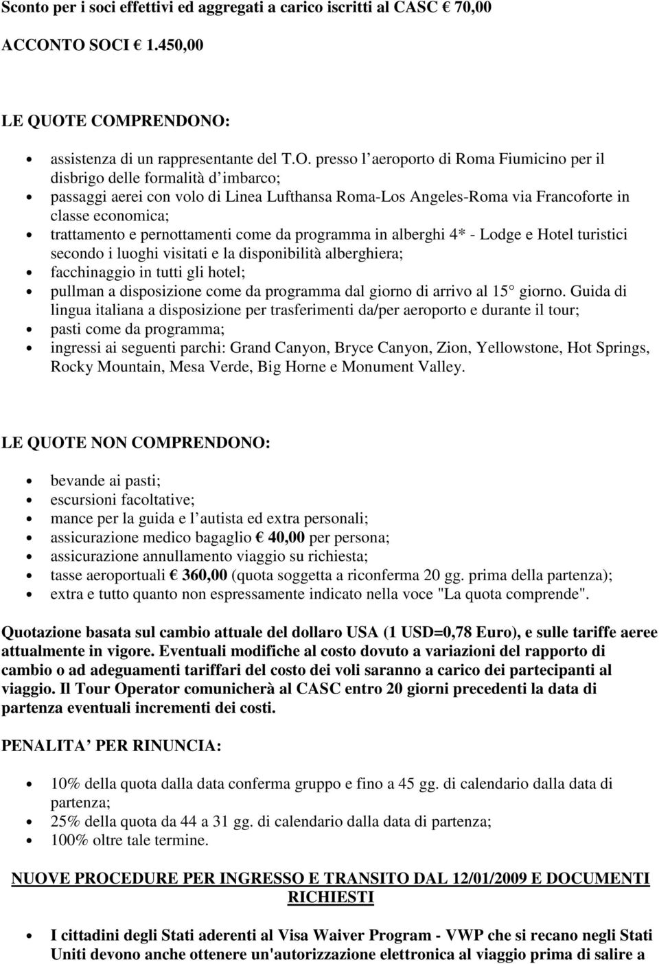 Lufthansa Roma-Los Angeles-Roma via Francoforte in classe economica; trattamento e pernottamenti come da programma in alberghi 4* - Lodge e Hotel turistici secondo i luoghi visitati e la