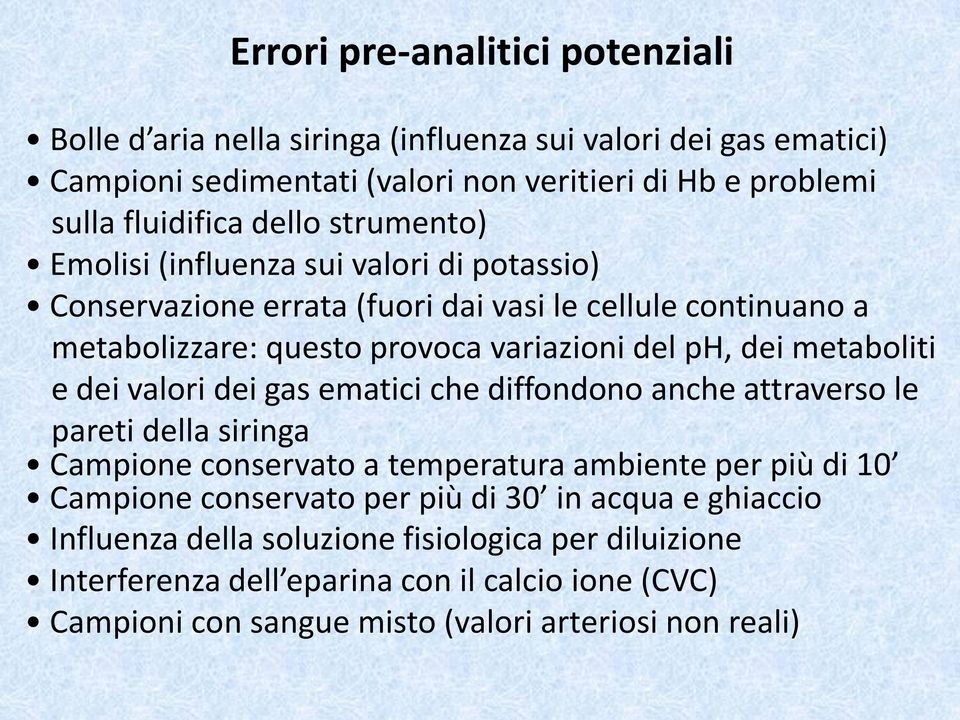 metaboliti e dei valori dei gas ematici che diffondono anche attraverso le pareti della siringa Campione conservato a temperatura ambiente per più di 10 Campione conservato per