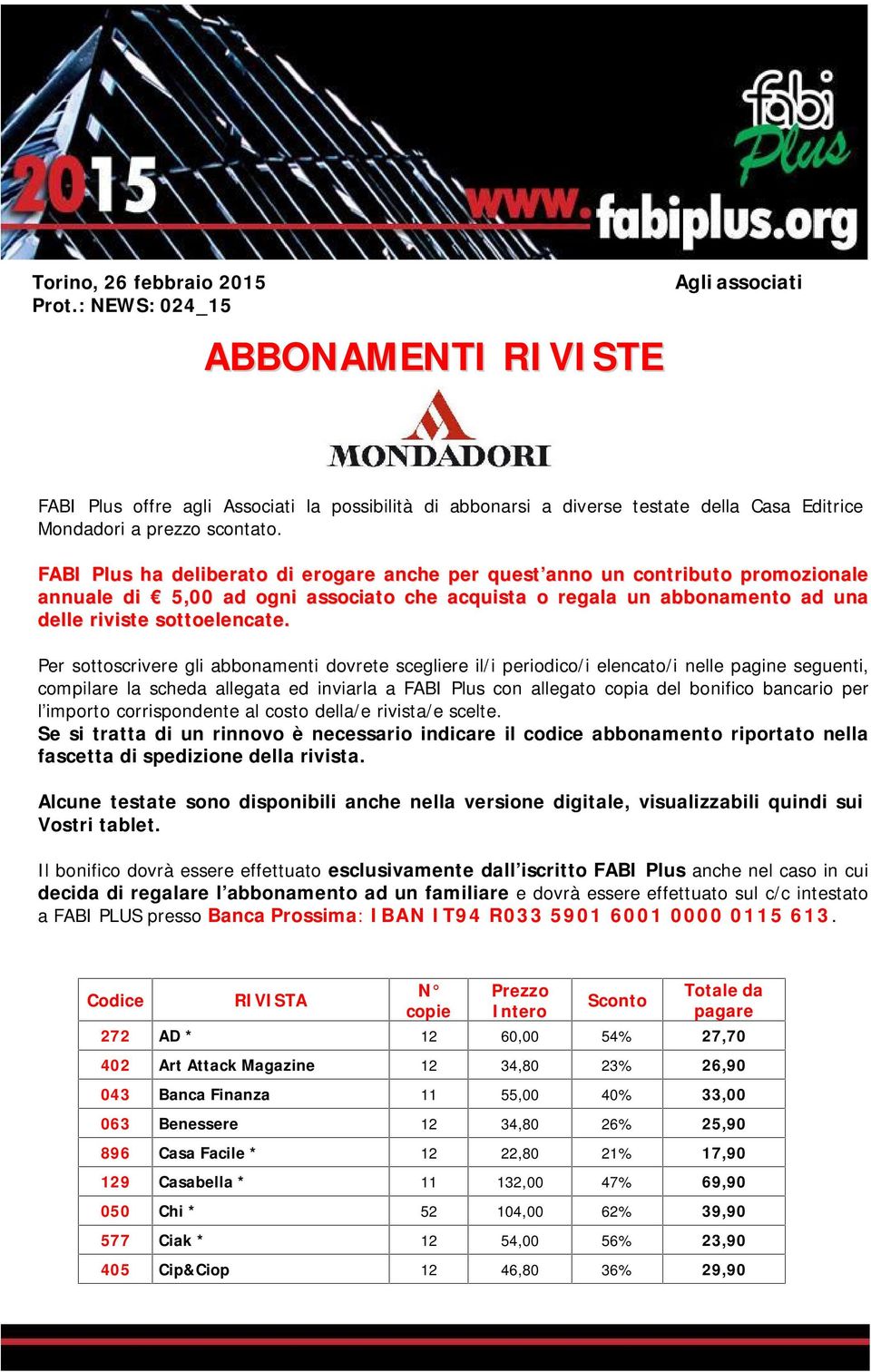 FABI Plus ha deliberato di erogare anche per quest anno un contributo promozionale annuale di 5,00 ad ogni associato che acquista o regala un abbonamento ad una delle riviste sottoelencate.