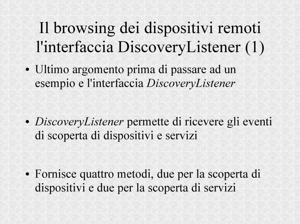 DiscoveryListener permette di ricevere gli eventi di scoperta di dispositivi e