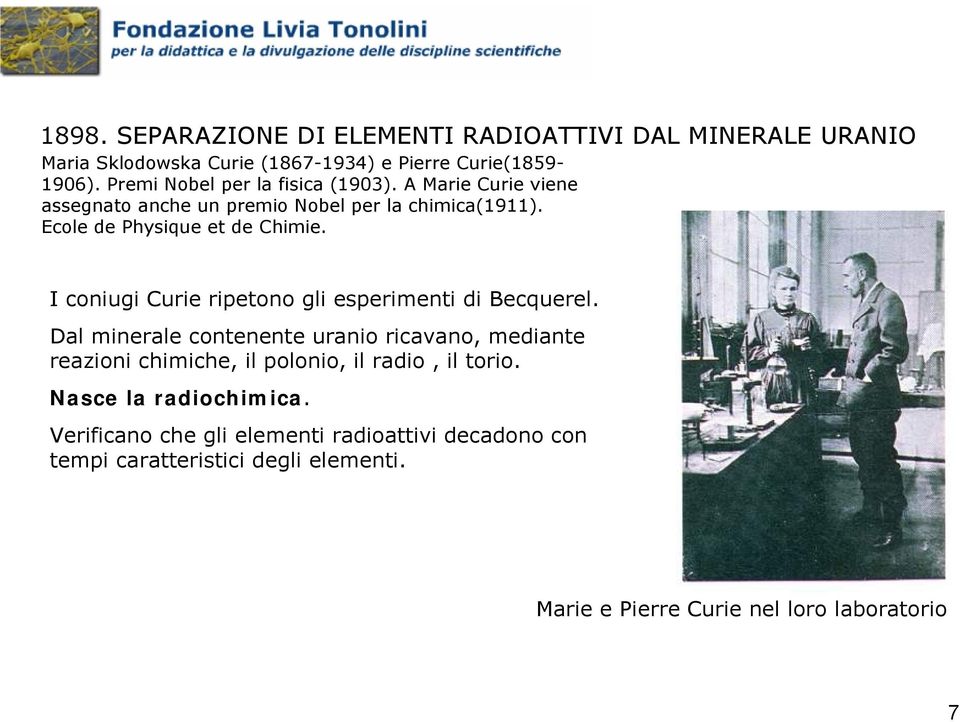 I coniugi Curie ripetono gli esperimenti di Becquerel.