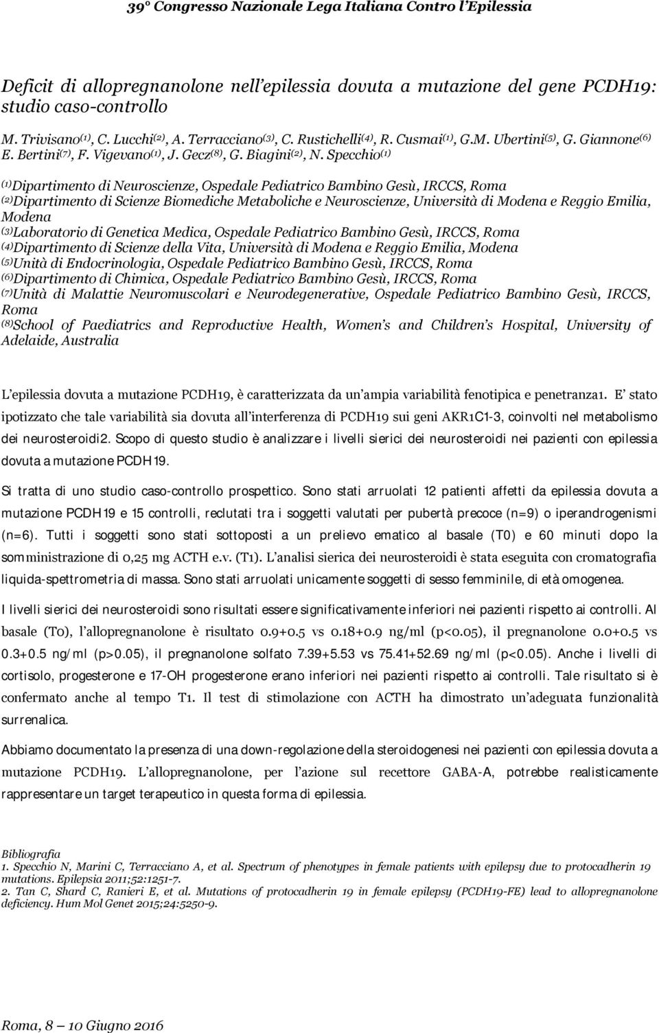 Specchio (1) (1) Dipartimento di Neuroscienze, Ospedale Pediatrico Bambino Gesù, IRCCS, Roma (2) Dipartimento di Scienze Biomediche Metaboliche e Neuroscienze, Università di Modena e Reggio Emilia,