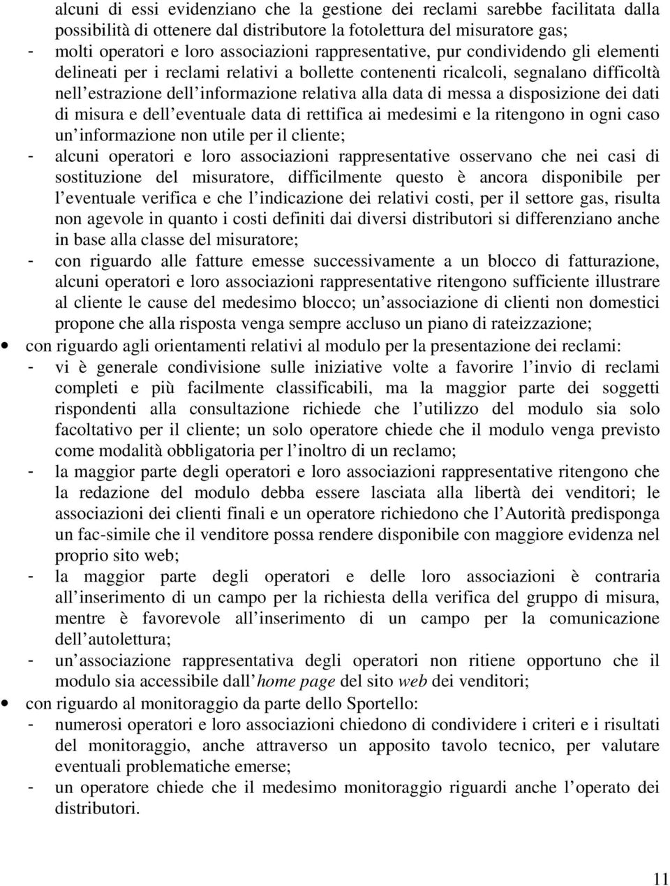 disposizione dei dati di misura e dell eventuale data di rettifica ai medesimi e la ritengono in ogni caso un informazione non utile per il cliente; - alcuni operatori e loro associazioni