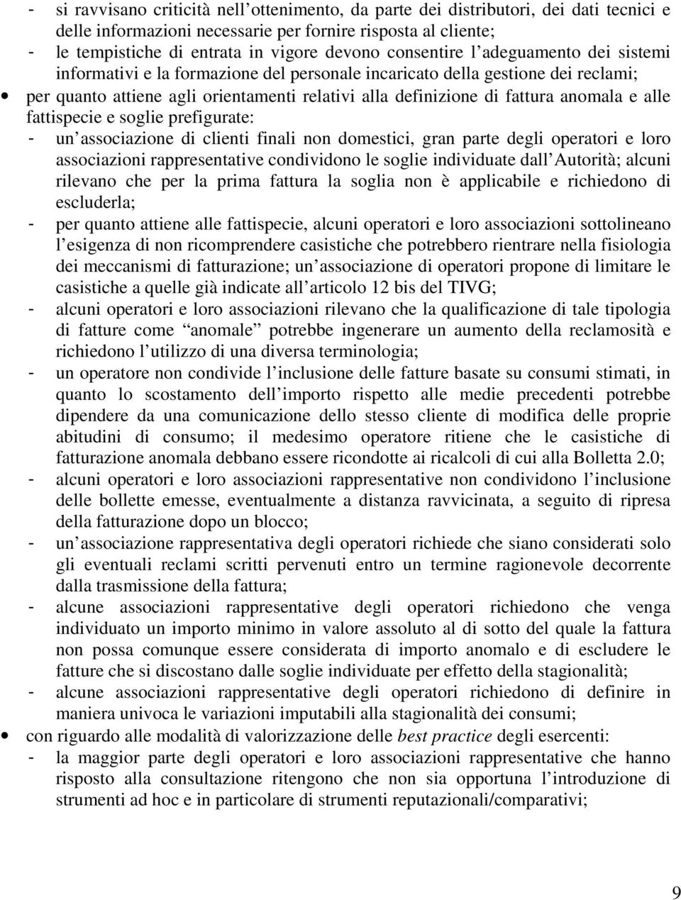 e alle fattispecie e soglie prefigurate: - un associazione di clienti finali non domestici, gran parte degli operatori e loro associazioni rappresentative condividono le soglie individuate dall