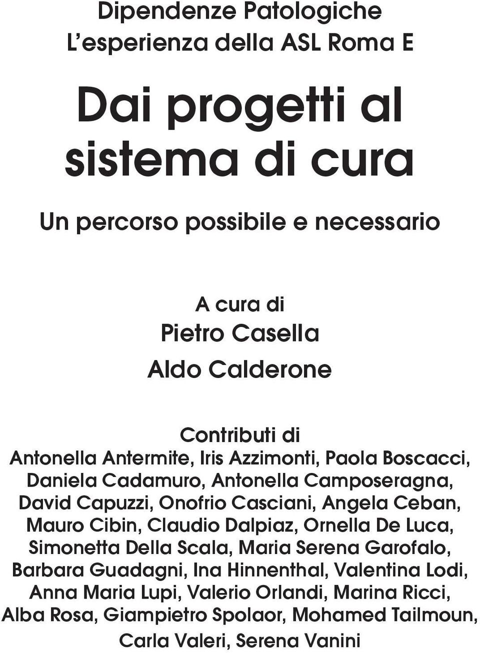 Onofrio Casciani, Angela Ceban, Mauro Cibin, Claudio Dalpiaz, Ornella De Luca, Simonetta Della Scala, Maria Serena Garofalo, Barbara Guadagni,