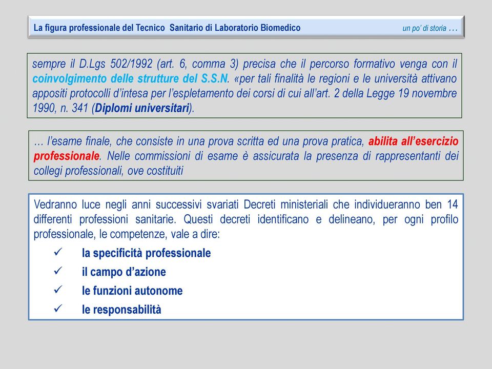 «per tali finalità le regioni e le università attivano appositi protocolli d intesa per l espletamento dei corsi di cui all art. 2 della Legge 19 novembre 1990, n. 341 (Diplomi universitari).