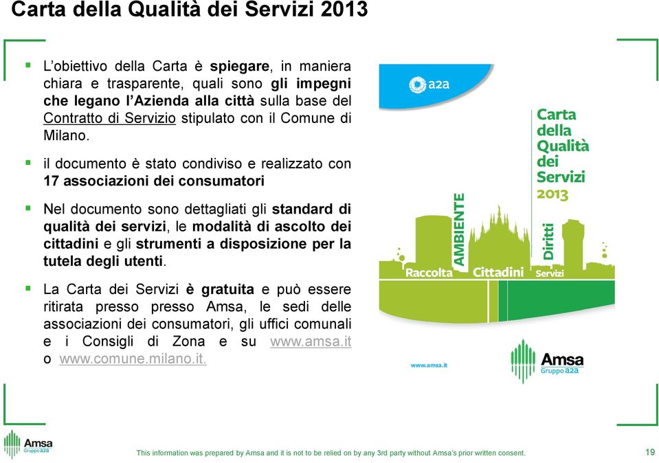 il documento è stato condiviso e realizzato con 17 associazioni dei consumatori Nel documento sono dettagliati gli standard di qualità dei servizi, le modalità di