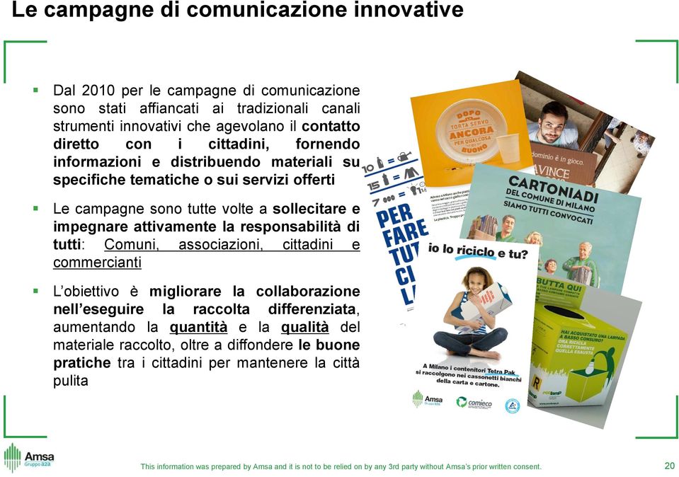 sollecitare e impegnare attivamente la responsabilità di tutti: Comuni, associazioni, cittadini e commercianti L obiettivo è migliorare la collaborazione nell