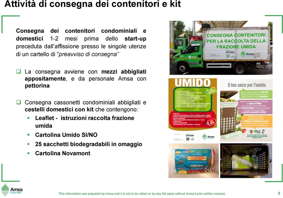 abbigliati appositamente, e da personale Amsa con pettorina Consegna cassonetti condominiali abbigliati e cestelli domestici con