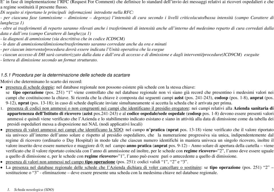 Carattere di lunghezza ) - oltre ai trasferimenti di reparto saranno rilevati anche i trasferimenti di intensità anche all interno del medesimo reparto di cura corredati dalla data e dall ora (campo