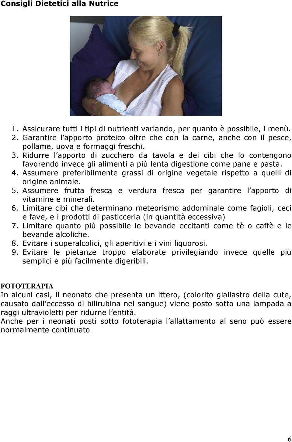 Ridurre l apporto di zucchero da tavola e dei cibi che lo contengono favorendo invece gli alimenti a più lenta digestione come pane e pasta. 4.