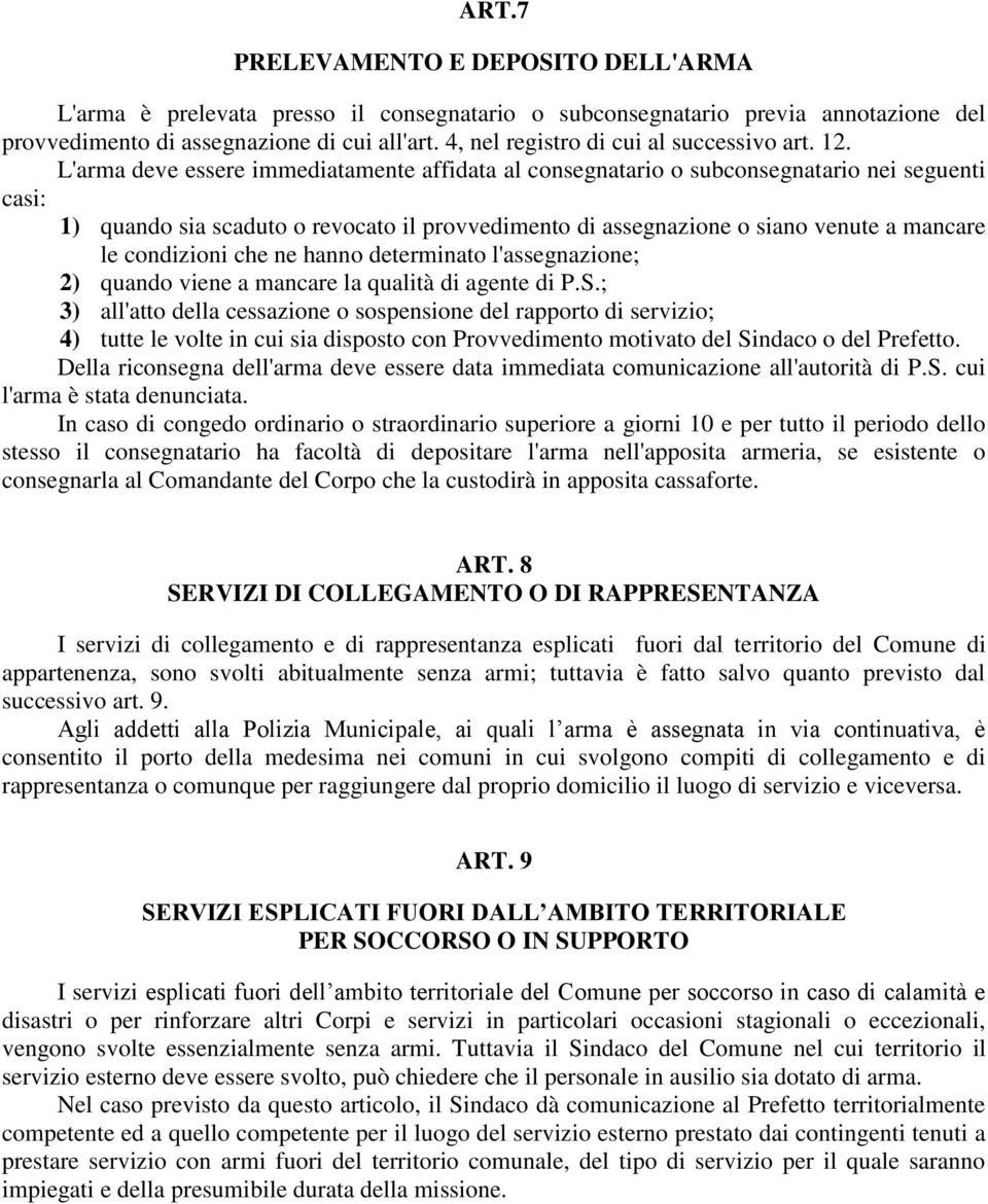 L'arma deve essere immediatamente affidata al consegnatario o subconsegnatario nei seguenti casi: 1) quando sia scaduto o revocato il provvedimento di assegnazione o siano venute a mancare le