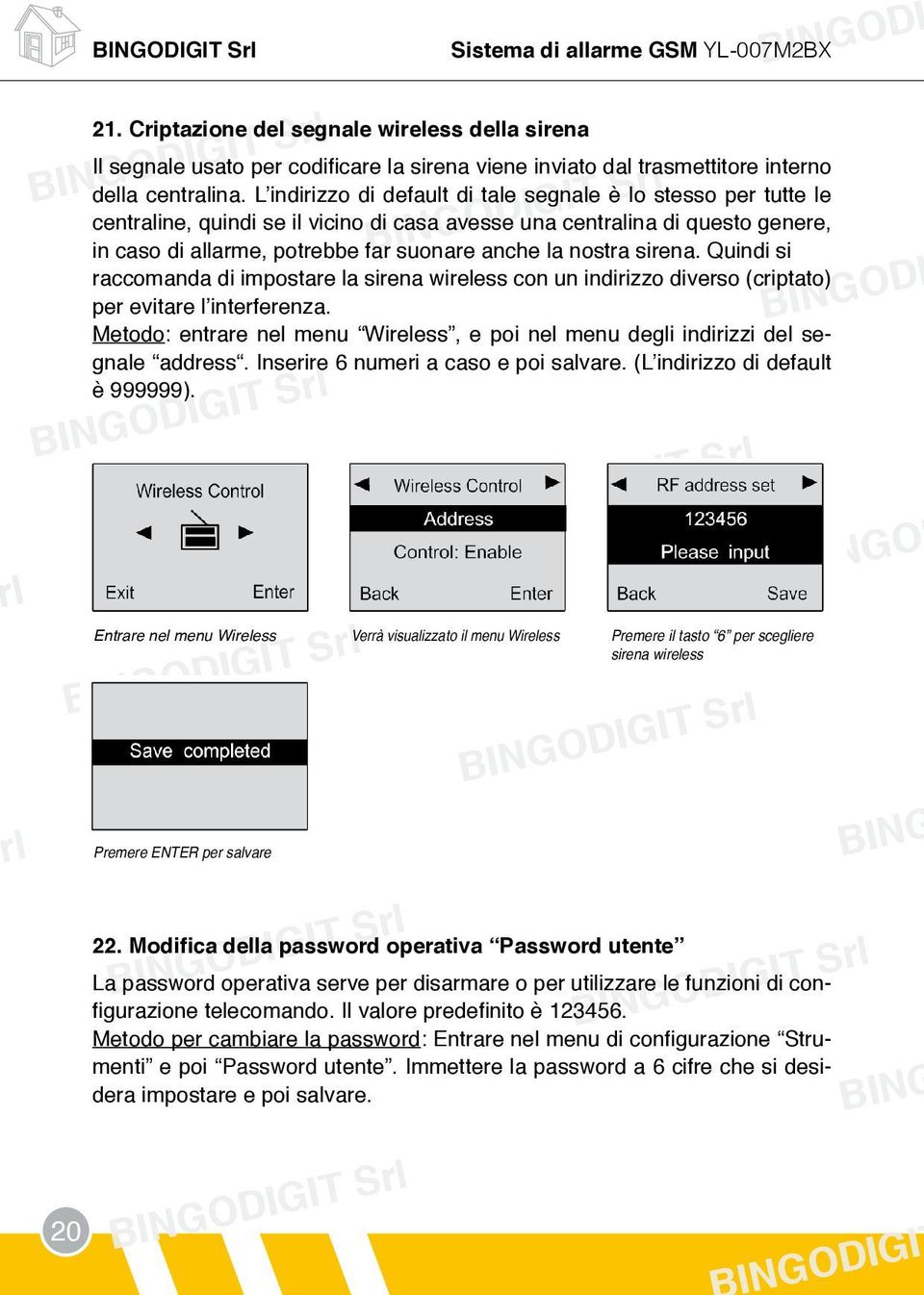 nostra sirena. Quindi si raccomanda di impostare la sirena wireless con un indirizzo diverso (criptato) per evitare l interferenza.