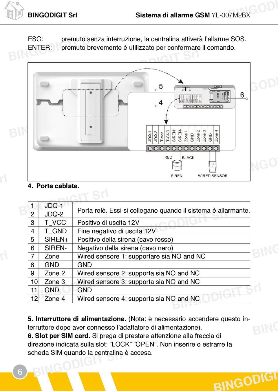 2 JDQ-2 3 T_VCC Positivo di uscita 12V 4 T_GND Fine negativo di uscita 12V 5 SIREN+ Positivo della sirena (cavo rosso) 6 SIREN- Negativo della sirena (cavo nero) 7 Zone Wired sensore 1: supportare