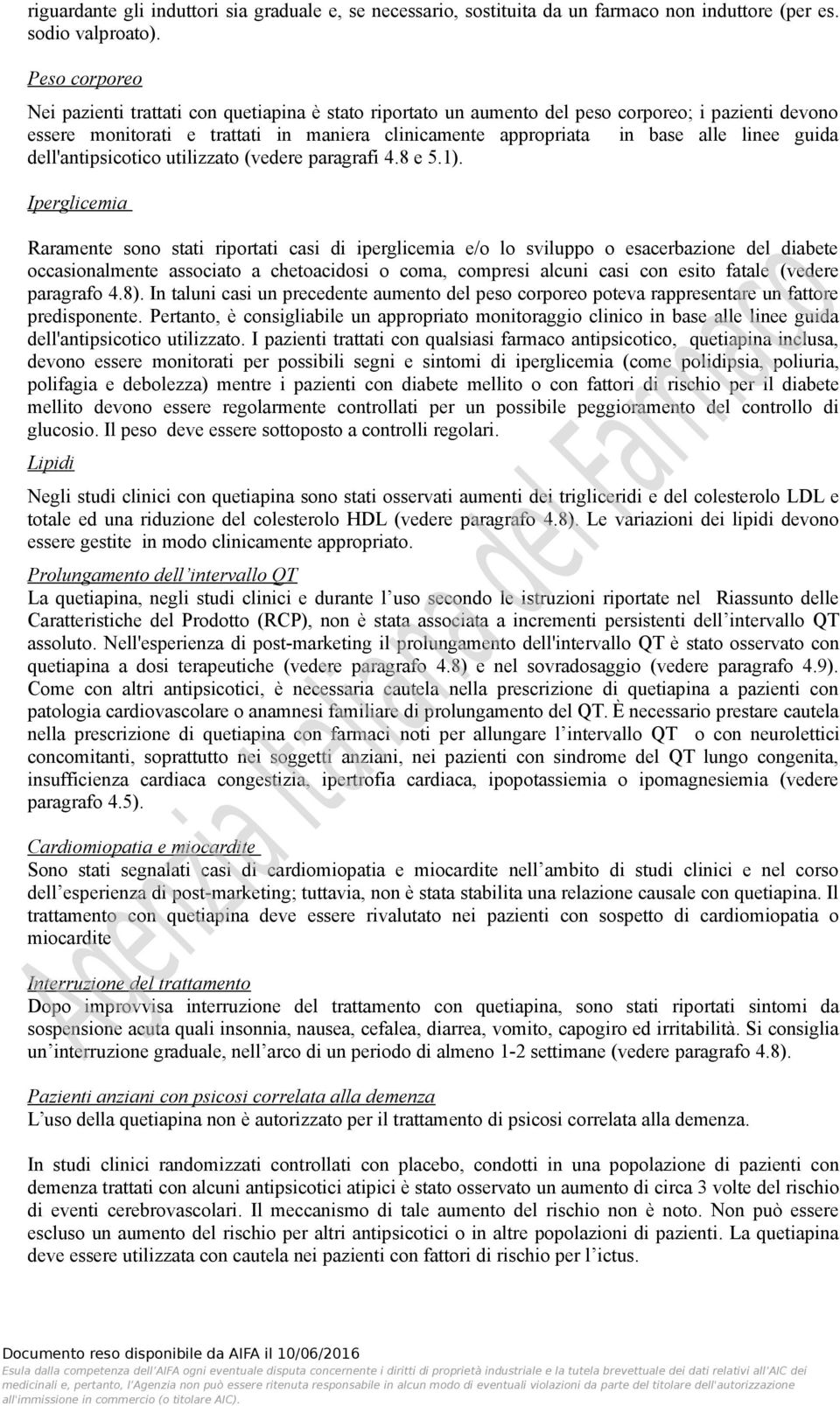 linee guida dell'antipsicotico utilizzato (vedere paragrafi 4.8 e 5.1).