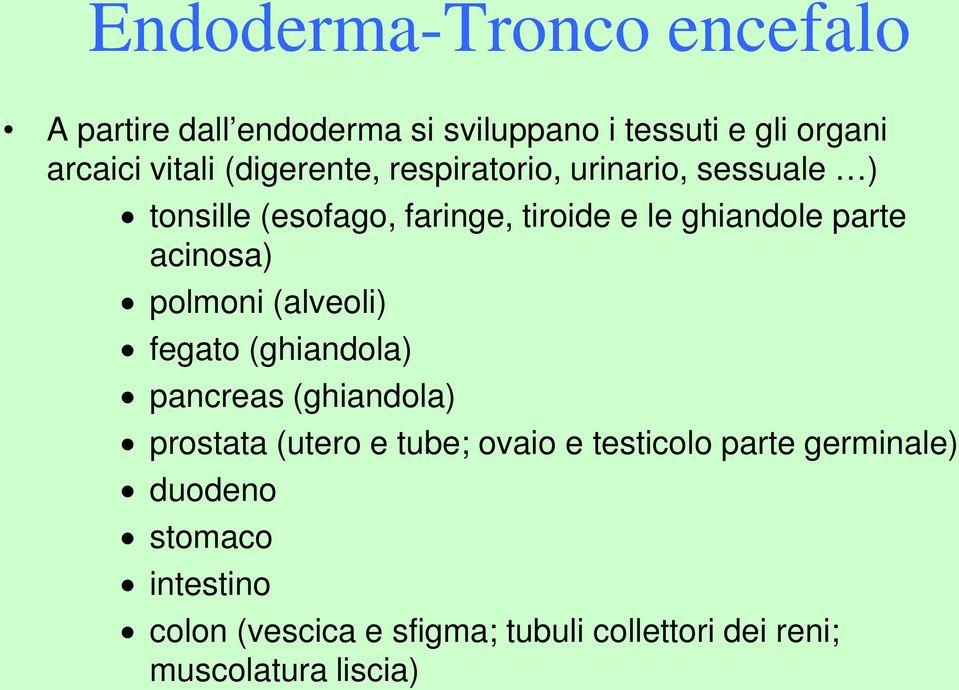 acinosa) polmoni (alveoli) fegato (ghiandola) pancreas (ghiandola) prostata (utero e tube; ovaio e