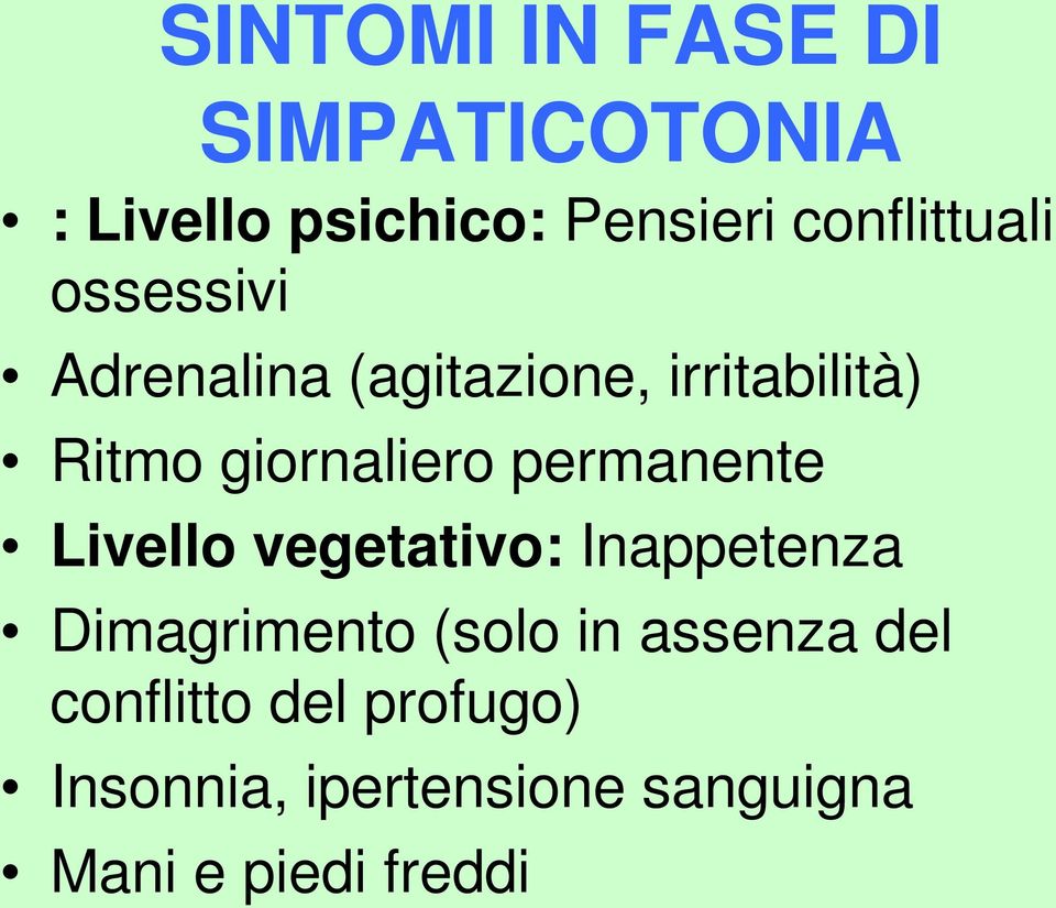 giornaliero permanente Livello vegetativo: Inappetenza Dimagrimento (solo