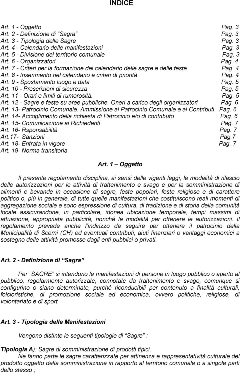 5 Art. 10 - Prescrizioni di sicurezza Pag. 5 Art. 11 - Orari e limiti di rumorosità. Pag. 5 Art. 12 - Sagre e feste su aree pubbliche. Oneri a carico degli organizzatori Pag. 6 Art.