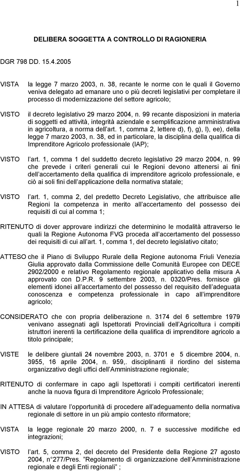 marzo 2004, n. 99 recante disposizioni in materia di soggetti ed attività, integrità aziendale e semplificazione amministrativa in agricoltura, a norma dell art.