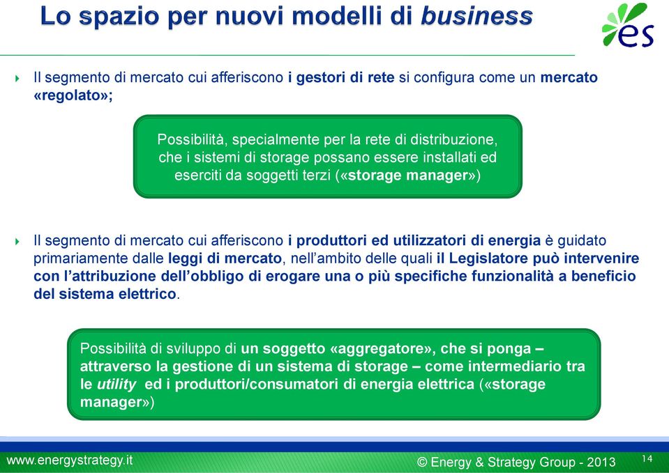 ambito delle quali il Legislatore può intervenire con l attribuzione dell obbligo di erogare una o più specifiche funzionalità a beneficio del sistema elettrico.