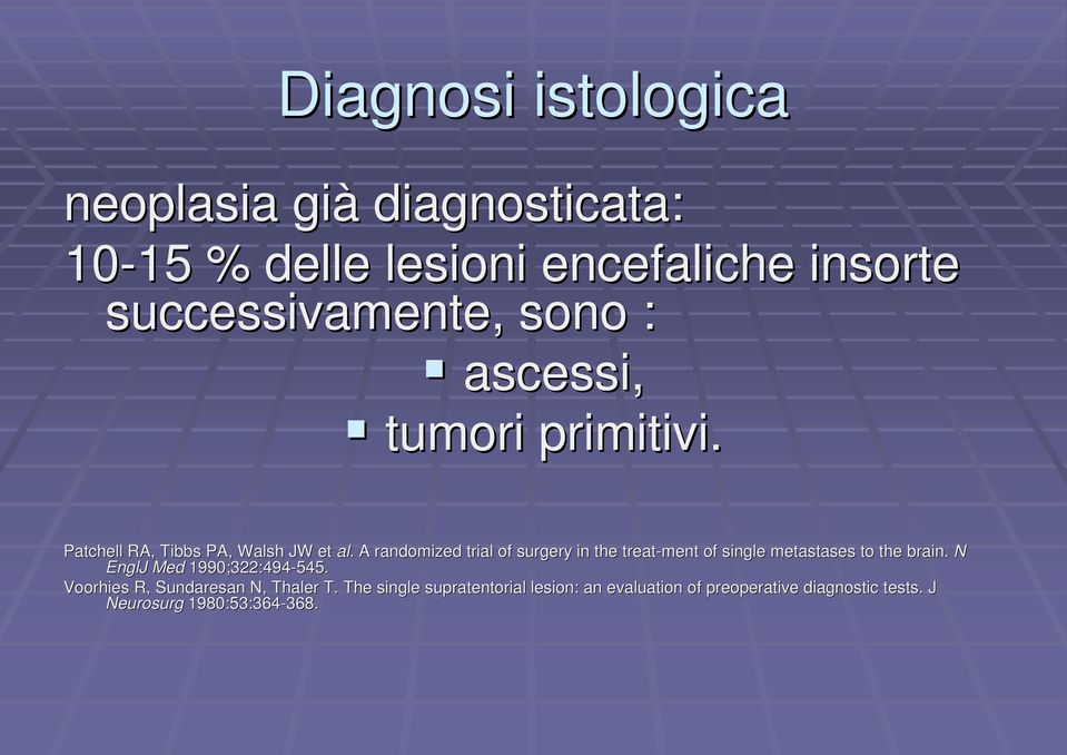 A randomized trial of surgery in the treat-ment of single metastases to the brain. N EnglJ Med 1990;322:494-545.