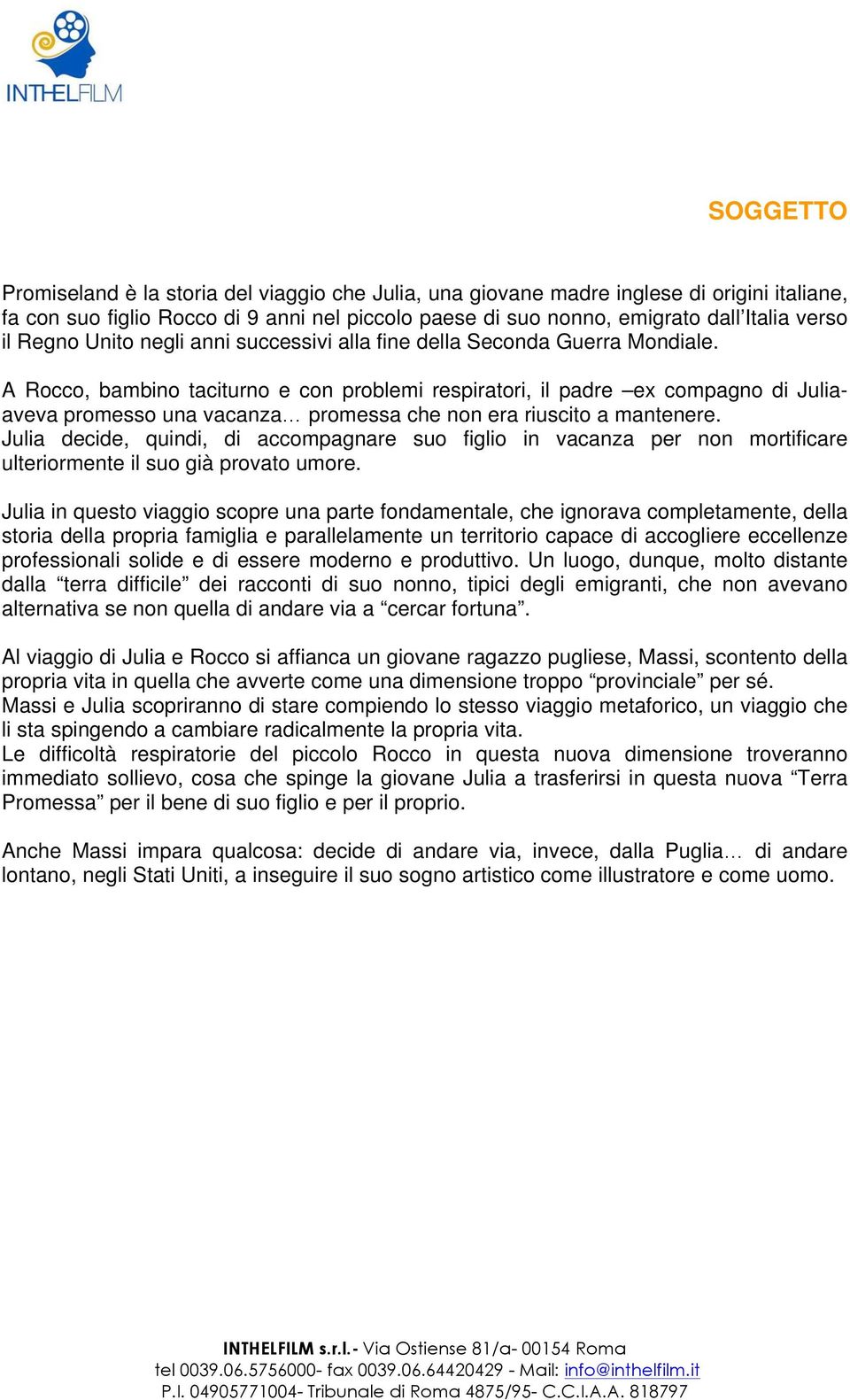 A Rocco, bambino taciturno e con problemi respiratori, il padre ex compagno di Juliaaveva promesso una vacanza promessa che non era riuscito a mantenere.