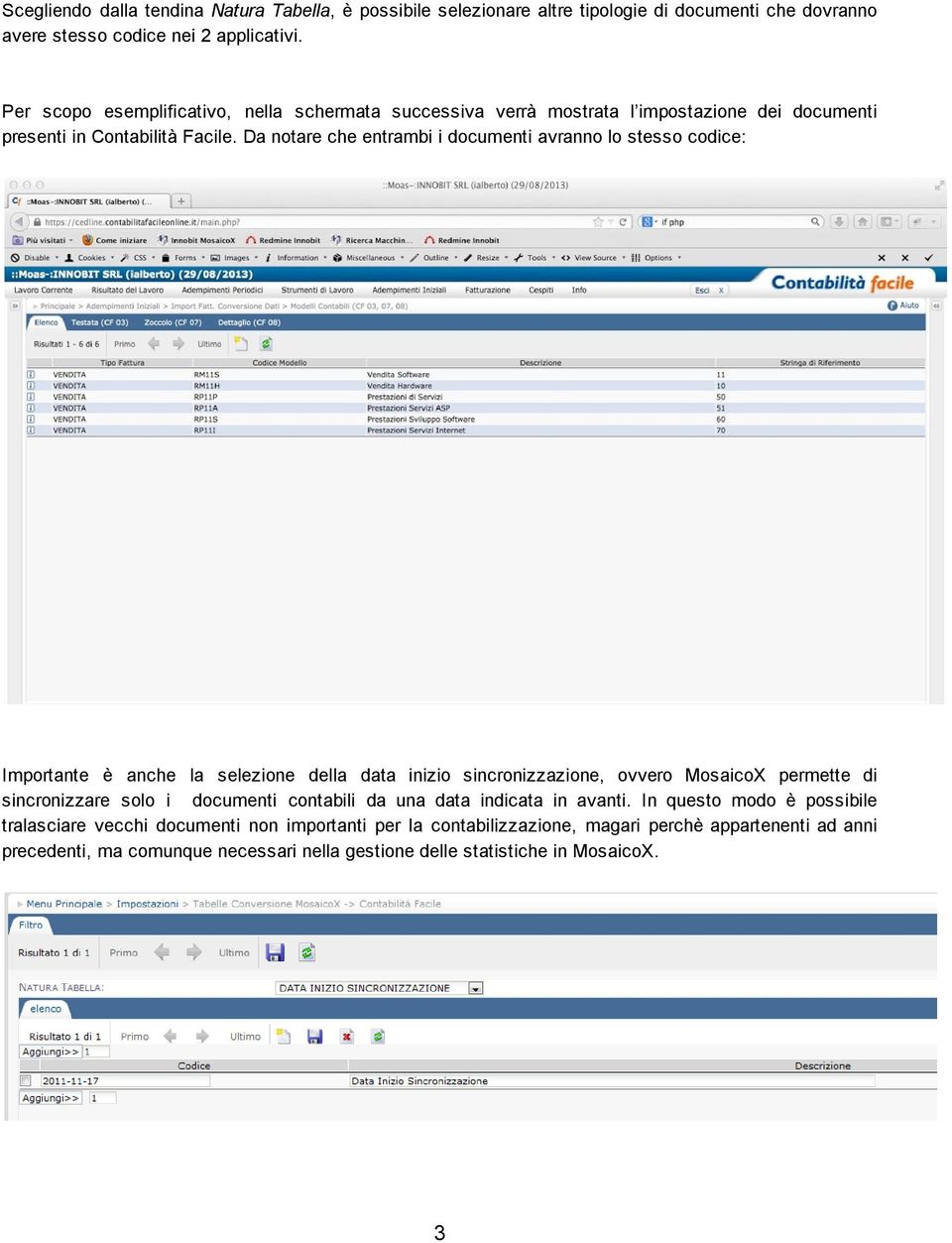 Da notare che entrambi i documenti avranno lo stesso codice: Importante è anche la selezione della data inizio sincronizzazione, ovvero MosaicoX permette di sincronizzare solo i