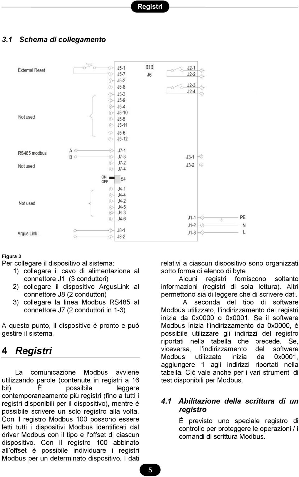 4 Registri La comunicazione Modbus avviene utilizzando parole (contenute in registri a 16 bit).