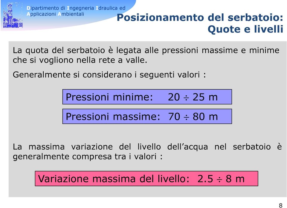 Generalmente si considerano i seguenti valori : Pressioni minime: 20 25 m Pressioni massime: 70