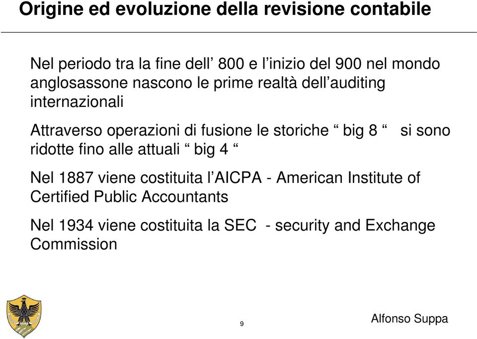 ridotte fino alle attuali big 4 Nel 1887 viene costituita l AICPA - American Institute of