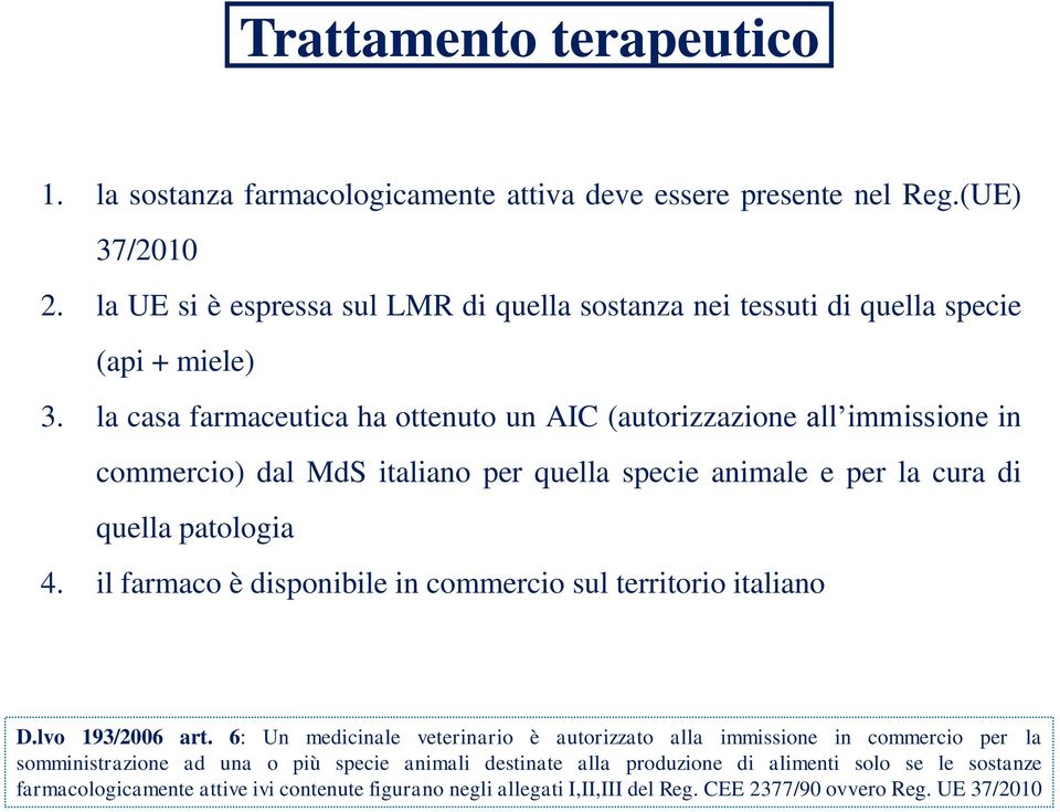 la casa farmaceutica ha ottenuto un AIC (autorizzazione all immissione in commercio) dal MdS italiano per quella specie animale e per la cura di quella patologia 4.