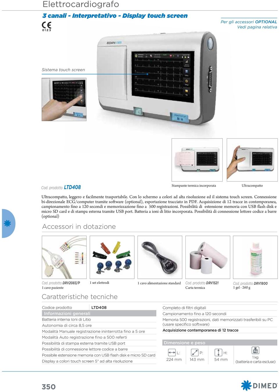 Connessione bi-direzionale ECG/computer tramite software (optional), esportazione tracciato in PDF.