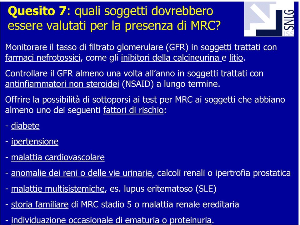 Controllare il GFR almeno una volta all anno in soggetti trattati con antinfiammatori non steroidei (NSAID) a lungo termine.