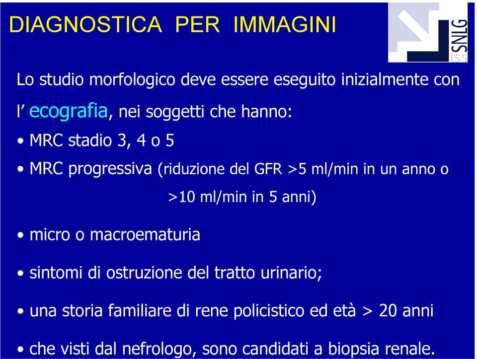stadio 3, 4 o 5 MRC progressiva (riduzione del GFR >5 ml/min in un anno o >10 ml/min in 5 anni)